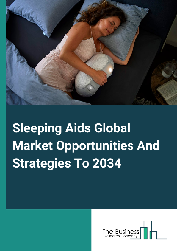 Sleeping Aids Global Market Opportunities And Strategies To 2034