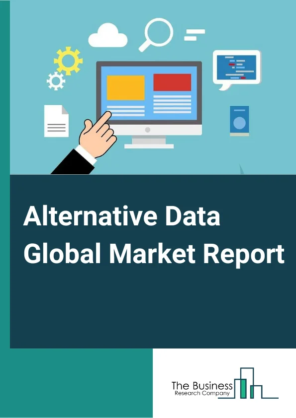 Alternative Data Global Market Report 2025 – By Data Type (Credit and Debit card Transactions, Email Receipts, Geo-Location (foot traffic) records, Mobile Application Usage, Satellite And Weather Data, Social And Sentiment Data, Web Scraped Data, Web traffic, Other Data Type.), By Industry (Automotive, BFSI, Energy, Industrial, IT and Telecommunications, Media and Entertainment, Real Estate and Construction, Retail, Transportation and Logistics, Other Industries.) – Market Size, Trends, And Global Forecast 2025-2034