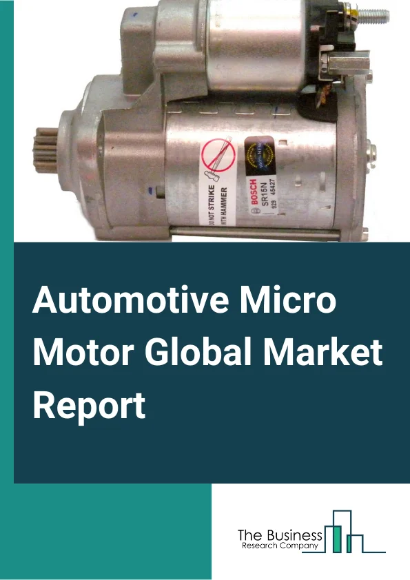 Automotive Micro Motor Global Market Report 2025 – By Type (AC Micro Motor, DC Micro Motor), By Power Consumption (48V, 25V-48V, 12V-24V, Less than 11V), By Technology (Brushed, Brushless), By Application (Passenger Vehicle, Commercial Vehicle) – Market Size, Trends, And Global Forecast 2025-2034