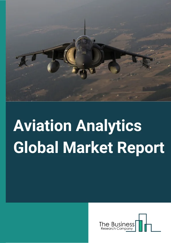 Aviation Analytics Global Market Report 2025 – By Component (Services, Solutions), By Deployment (On-Premise, Cloud), By Business Function (Finance, Operations, Maintenance And Repair, Sales And Marketing, Supply Chain, Other Business Functions), By Application (Flight Risk Management, Fuel Management, Rout Management, Fleet Management, Inventory Management, Wealth Management, Inspection, Performance Monitoring, Predictive Analysis, Part Replacement, Supply Chain Planning, Energy Management), By End User (OEMs, Airlines, Airports, MROs) – Market Size, Trends, And Global Forecast 2025-2034