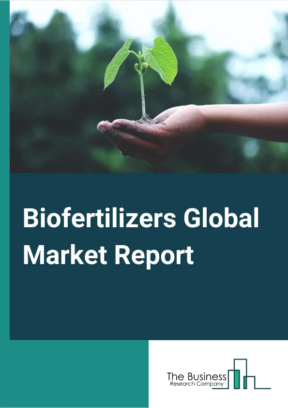 Biofertilizers Global Market Report 2025 – By Crop Type (Cereals And Grains, Oilseeds And Pulses, Fruits And Vegetables, Other Crop Types), By Form (Liquid, Carrier-Based), By Application (Seed Treatment, Soil Treatment, Other Applications) – Market Size, Trends, And Global Forecast 2025-2034