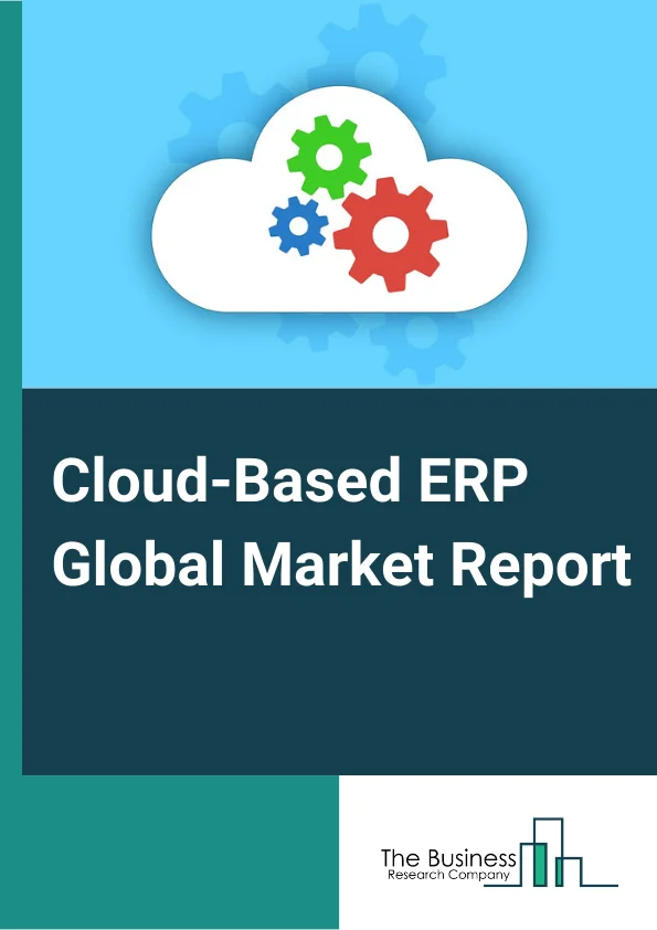 Cloud-Based ERP Global Market Report 2025 – By Component (Solution, Service), By Organization Size (Small And Medium-sized Enterprises, Large Enterprises), By Development Model (Private Cloud, Public Cloud, Hybrid Cloud), By End-Use Industry (Automotive, Aerospace And Defense, Retail, Banking And Financial Services, IT And Telecommunication, Education, Government And Public Sectors, Other End-Use Industries) – Market Size, Trends, And Global Forecast 2025-2034