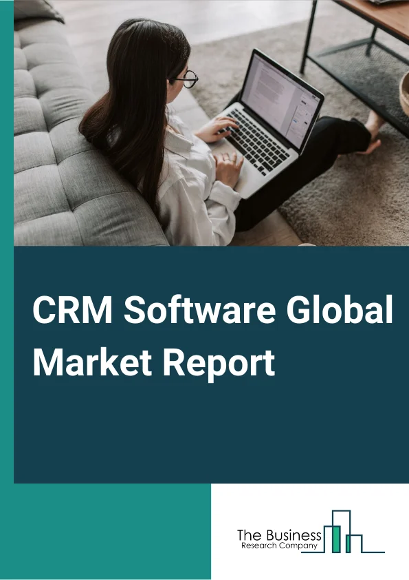 CRM Software Global Market Report 2025 – By Deployment (Cloud CRM, On-Premise CRM), By Size of Enterprise (Small&Mid sized enterprises, Large enterprises), By Application (Sales, Marketing, Manufacturing, Customer service, Social networking, Supply chain, Distribution, Other Applications) – Market Size, Trends, And Global Forecast 2025-2034