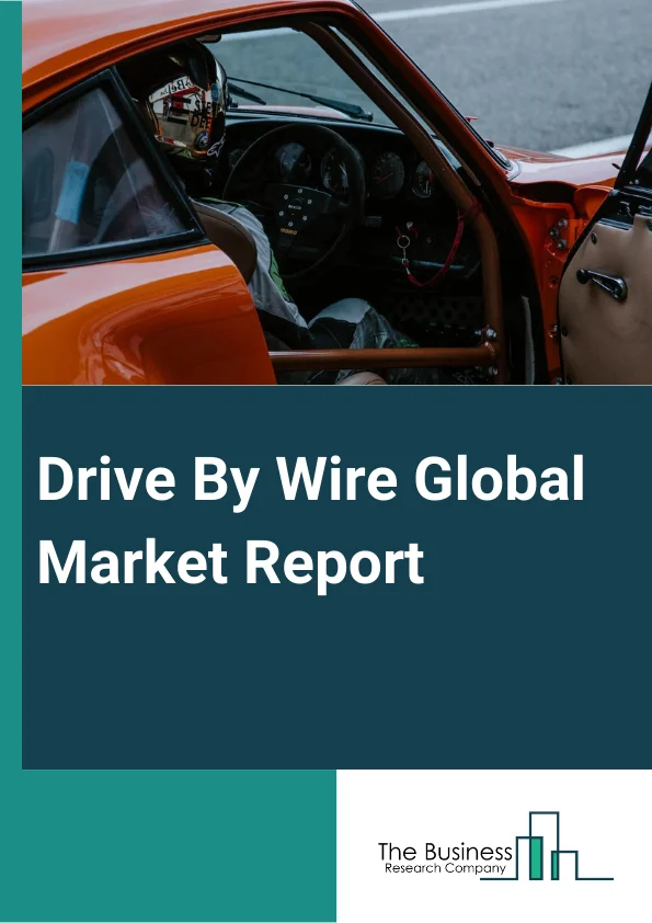 Drive By Wire Global Market Report 2025 – By Vehicle Type (Passenger Car, Commercial Vehicle, Electric Vehicle, Off-Highway Vehicles ), By Component (Vehicle Electronic Control Unit, Actuator, Engine Control Module, Electronic Transmission Control Unit, Feedback Motor, Sensors, Other Components ), By Application Type (Throttle-By-Wire, Steer-By-Wire, Shift-By-Wire, Brake-By-Wire, Park-By-Wire ) – Market Size, Trends, And Global Forecast 2025-2034