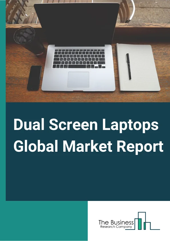 Dual Screen Laptops Global Market Report 2025 – By Screen Size (Up to 12. 9 Inch, 13 Inch to 15 Inch, More than 15 Inch), By Price Outlook (Up to USD 1,500, More than USD 1,500), By End Use Industry (BFSI, Automotive, Healthcare, Retail, Transportation, Consumer Electronics, Other End Use Industries) – Market Size, Trends, And Global Forecast 2025-2034