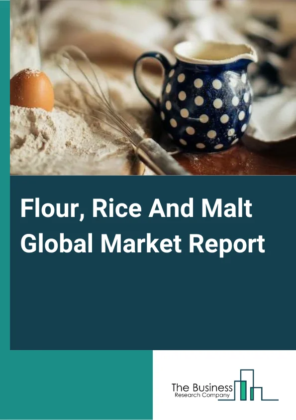 Flour, Rice And Malt Global Market Report 2025 – By Type (Flour, Rice, Malt), By Application (Household, Commercial Use), By Distribution Channel (Supermarkets/Hypermarkets, Convenience Stores, E-Commerce, Other Distribution Channels) – Market Size, Trends, And Global Forecast 2025-2034