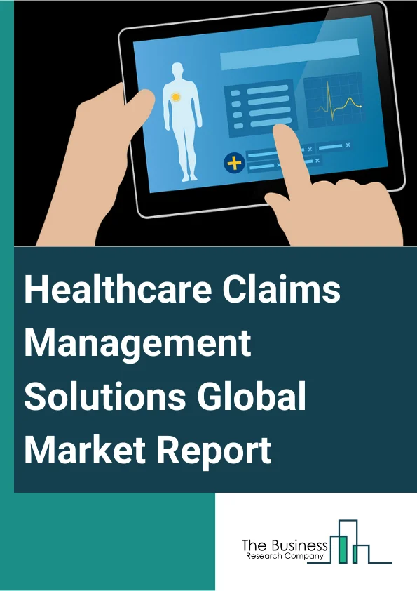 Healthcare Claims Management Solutions Global Market Report 2025 – By Type (Software, Services), By Deployment Mode (Web-Based, Cloud-Based, On-Premise), By End-User (Healthcare Payers, Healthcare Providers, Other End-Users) – Market Size, Trends, And Global Forecast 2025-2034