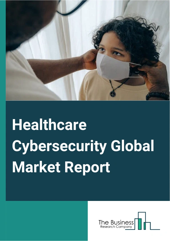 Global Healthcare Cybersecurity Market Report 2025
