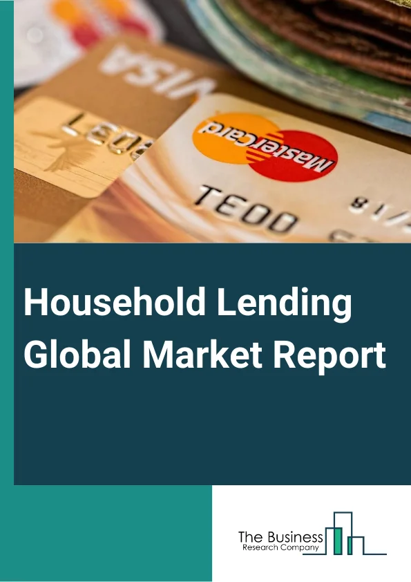 Household Lending Global Market Report 2025 – By Types (Fixed Rate Loans, Home Equity Line of Credit), By Service Providers (Banks, Online, Credit Union, Other Service Providers), By Source (Mortgage and Credit Union, Commercial Banks, Other Sources), By Interest Rate (Fixed-rate Mortgage Loan, Adjustable-rate Mortgage Loan) – Market Size, Trends, And Global Forecast 2025-2034