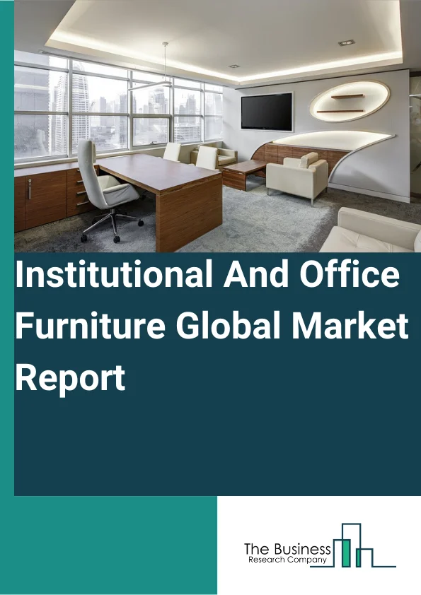 Institutional And Office Furniture Global Market Report 2025 – By Type (Institutional Furniture, Office Furniture), By Raw Material (Wood, Plastic, Metal), By Distribution Channel (Exclusive Showrooms, Online, Supermarkets/Hypermarkets, Other Distribution Channels) – Market Size, Trends, And Global Forecast 2025-2034