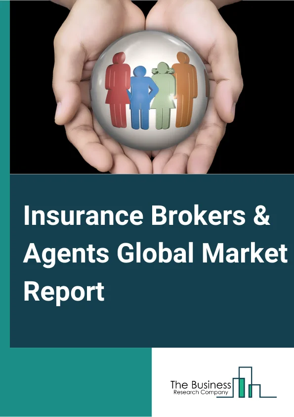 Insurance Brokers & Agents Global Market Report 2025 – By Type (Insurance Agencies, Insurance Brokers, Bancassurance, Other Intermediaries), By Insurance (Life Insurance, Property And Casualty Insurance, Health And Medical Insurance), By Mode (Online, Offline), By End User (Corporate, Individual) – Market Size, Trends, And Global Forecast 2025-2034