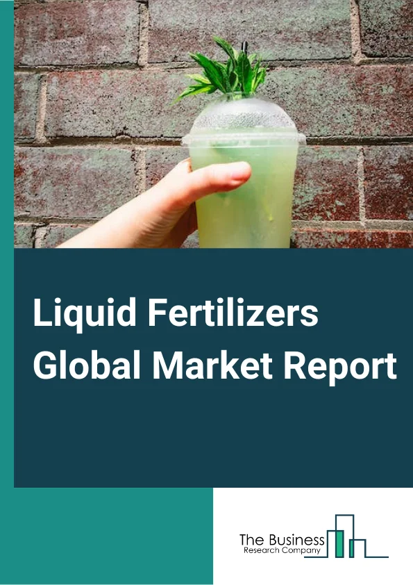 Liquid Fertilizers Global Market Report 2025 – By Type (Nitrogen, Micronutrients, Potassium, Phosphate), By Production Process (Organic, Inorganic), By Crop Type (Cereals And Grains, Oilseeds, Fruits, Pulses), By Application (Soil, Fertigation, Foliar) – Market Size, Trends, And Global Forecast 2025-2034
