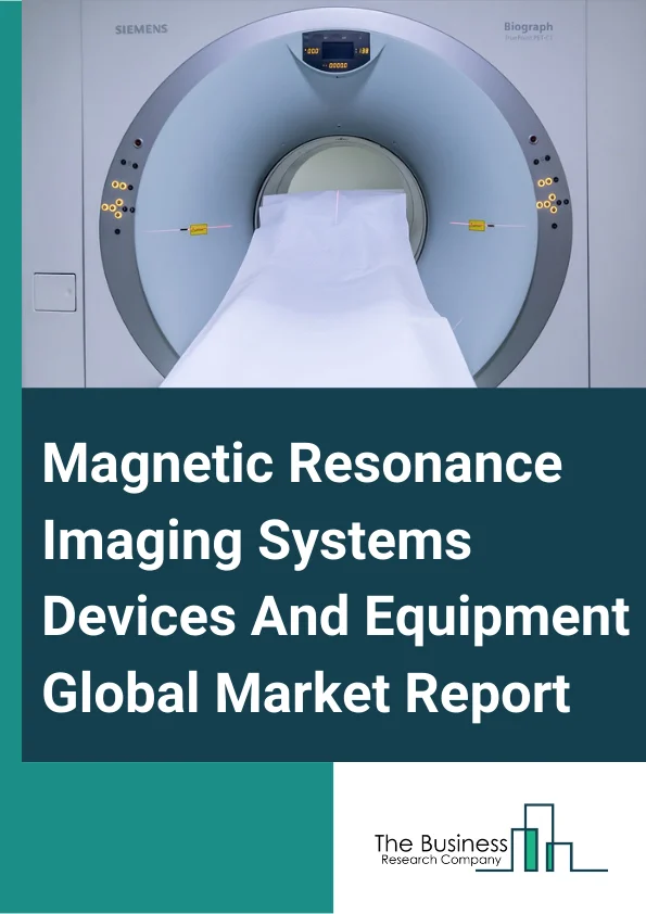 Magnetic Resonance Imaging Systems Devices And Equipment Global Market Report 2025 – By Type (Close MRI, Open MRI), By Application (Oncology, Neurology, Cardiology, Inflamatory and Infectious Diseases, Other Applications), By End User (Hospitals, Imaging centers, Ambulatory surgical centers) – Market Size, Trends, And Global Forecast 2025-2034