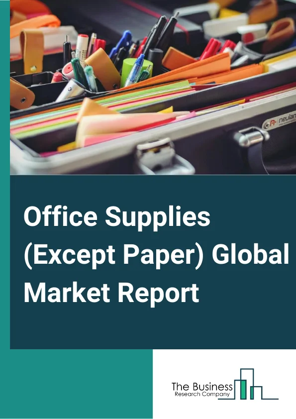 Office Supplies (Except Paper) Global Market Report 2025 – By Type (Business Forms, Stationery, Storage Containers, and Other Types), By Product Type (Desk, Filling, Binding, Computer or Printer, Other Product Types), By Application (Enterprises, Household, Educational Institutions, Other Applications) – Market Size, Trends, And Global Forecast 2025-2034