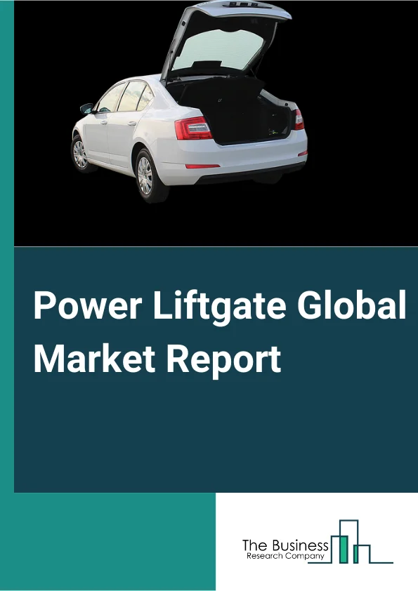 Power Liftgate Global Market Report 2025 – By System Type (Hands-Free, Conventional), By Type (Passenger Vehicle, Commercial Vehicle), By Material (Metal, Composite), By Sales Channel (OEM, Aftermarket) – Market Size, Trends, And Global Forecast 2025-2034