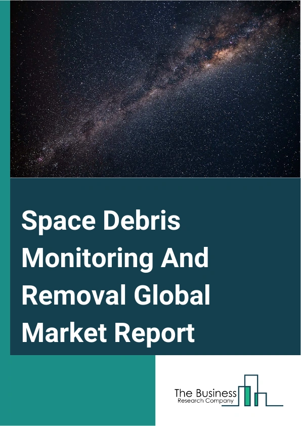 Space Debris Monitoring And Removal Global Market Report 2025 – By Debris Size Range (1mm To 1cm Debris Size, 1cm To 10cm Debris Size, Greater Than 10 cm), By Orbit Type (Low Earth Orbit (LEO), Medium-Earth Orbit (MEO), Geostationary Earth Orbit (GEO)), By End User (Commercial, Defense) – Market Size, Trends, And Global Forecast 2025-2034