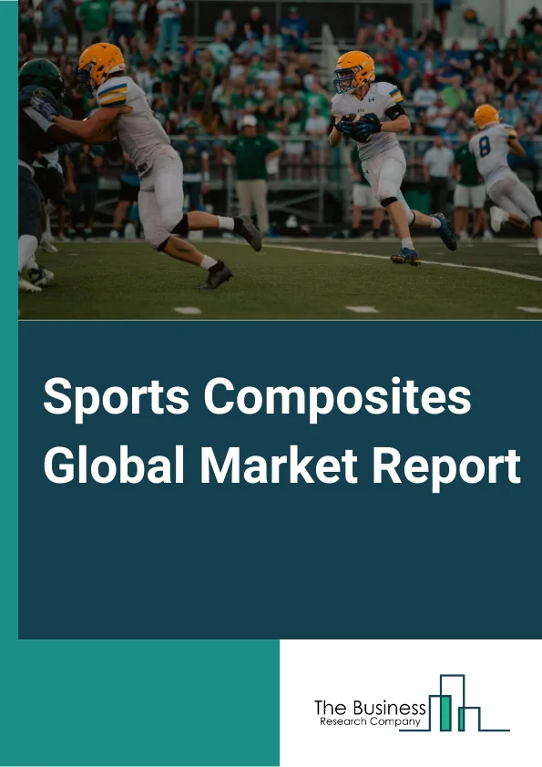 Sports Composites Global Market Report 2025 – By Fiber (Carbon, Glass, Other Fibers), By Resin Type (Epoxy, Polyamide, Polyurethane, Polypropylene), By Application (Golf Sticks, Rackets, Bicycles, Hockey Sticks, Skis and Snowboards) – Market Size, Trends, And Global Forecast 2025-2034