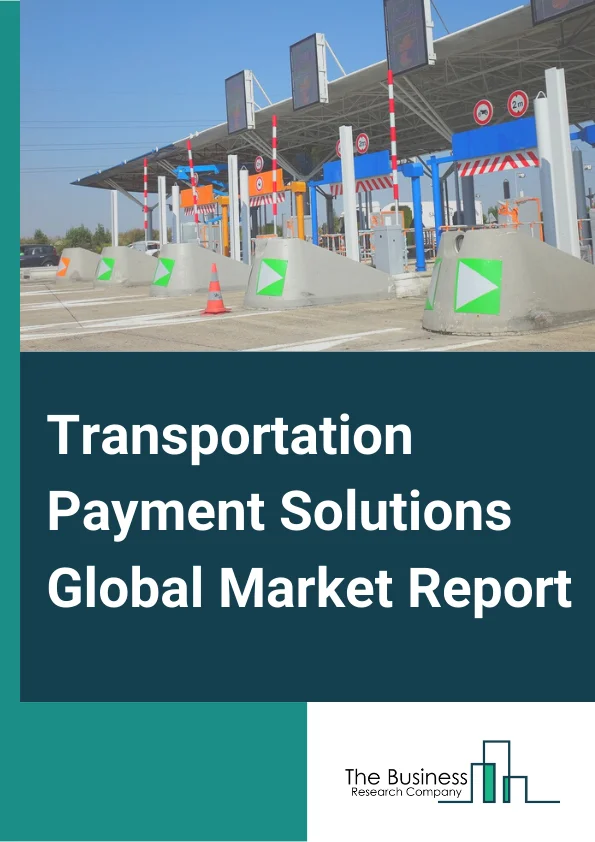 Transportation Payment Solutions Global Market Report 2025 – By Component( Hardware, Software), By System( Electronic Toll Collection, Electronic Transit Ticketing, Multimodal Electronic Payment), By Technology( Contactless Payment System, Magnetic Strip And Bar Coding, Near Field Communication), By Application( Bus, Car Rental, Toll, Train) – Market Size, Trends, And Global Forecast 2025-2034