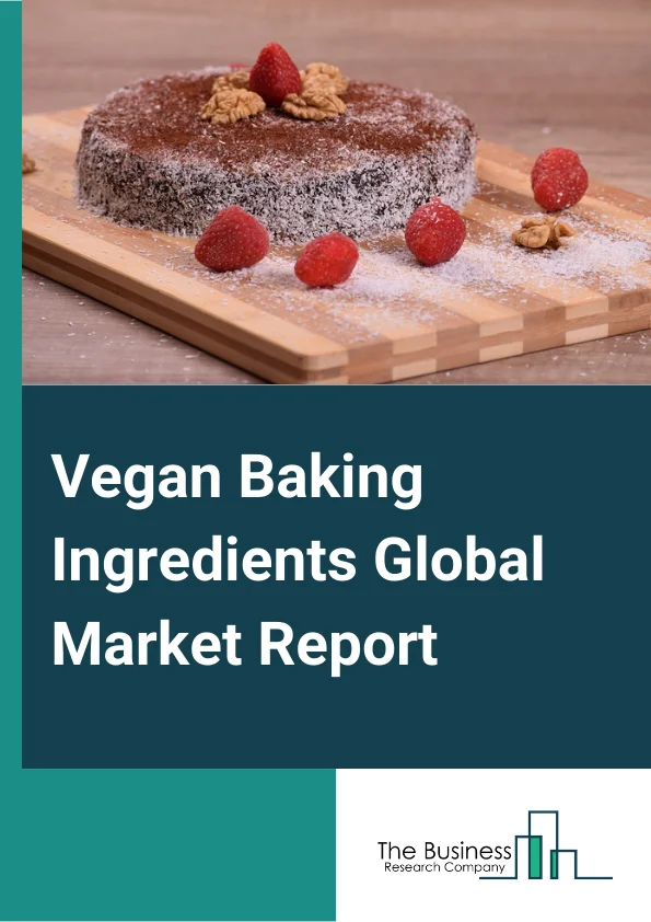 Vegan Baking Ingredients Global Market Report 2025 – By Product Type (Starch, Raising Agent, Emulsifier, Baking Powder and Mixes, Vegetable Oil, Colors and Flavors, Enzymes,), By Nature (Conventional Vegan Baking Ingredients, Organic Vegan Baking Ingredients,), By Application (Cakes and Pastries, Biscuits and Cookies, Bread and Buns,) – Market Size, Trends, And Global Forecast 2025-2034